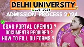 DELHI UNIVERSITY FULL ADMISSION PROCESS EXPLAINED | CSAS PORTAL OPENING DATE | DU ADMISSIONS 2024