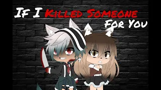 If I Killed Someone For You || GLMV || Gacha Life