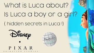 What is Luca about? Is Luca a boy or girl? ( hidden secrets in Luca !)