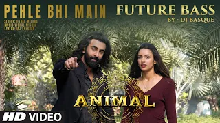 Pehle Bhi Main (Future Bass) (Remix) DJ Basque | Ranbir Kapoor,Tripti Dimri | Vishal Mishra | Animal