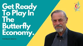 Get Ready To Play In The Butterfly Economy - Thomas Greco / Quantum Leap into 2021