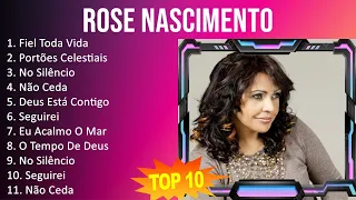 Rose Nascimento 2023 - 10 Maiores Sucessos - Fiel Toda Vida, Portões Celestiais, No Silêncio, Nã...