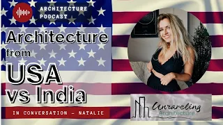 Architecture from U.S.A, Work in USA. as Architect, India VS USA, @UnravelingArchitecture PODCAST