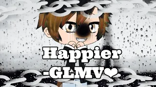Happier-GLMV II Ed sheeran II Enjoy II Read desc. II