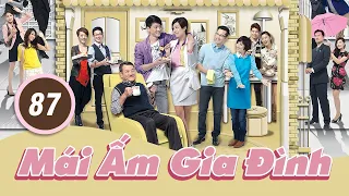 Mái Ấm Gia Đình phần I - Tập 87 | Lưu Đan, Lê Nặc Ý, Từ Vinh | TVB