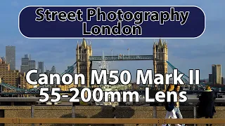 London POV - Canon M50 Mark II with the Canon EF-M 55-200mm Lens