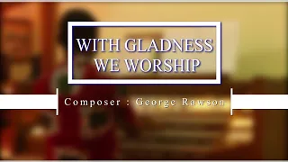 WITH GLADNESS WE WORSHIP || TUNE: DATCHET