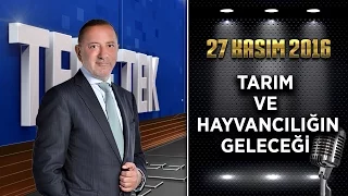 Teke Tek Özel - 27 Kasım 2016 (Tarım ve Hayvancılığın Geleceği)