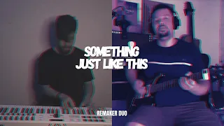 The Chainsmokers & Coldplay - Something Just Like This - Remaker DUO (COVER)