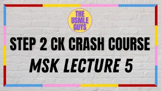 USMLE Guys Step 2 CK Crash Course: MSK Lecture 5