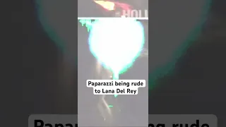 Paparazzi being rude to Lana Del Rey. #lanadelrey