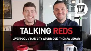 Talking Reds: Liverpool v Manchester City, Daniel Sturridge and Thomas Lemar