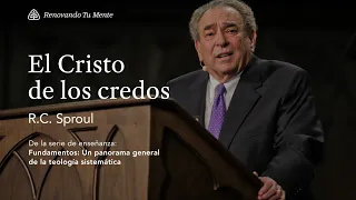 El Cristo de los credos: Renovando Tu Mente con R.C. Sproul