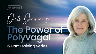 Deb Dana's The Power of Polyvagal |  Intro