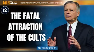 The Fatal Attraction Of The Cults | Pr. Mark Finley (PART 12)