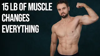 How Gaining 15 Pounds of Muscle Changes Your Physique (Realistic Advice)