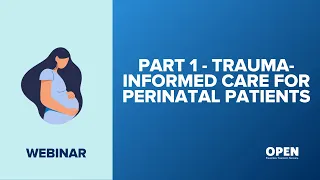 Perinatal Mini Series: Part 1 - Trauma-Informed Care for Perinatal Patients