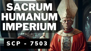 SCP - 7503 Sacrum Humanum Imperium │Illustrated