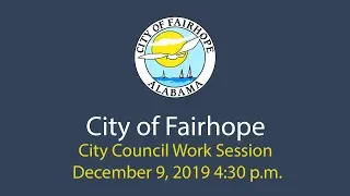 City of Fairhope City Council Work Session - December 9, 2019