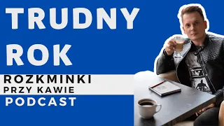 TO BYŁ TRUDNY ROK? // podcast