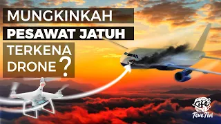 Mungkinkah PESAWAT JATUH Karena DRONE?