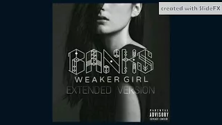 BANKS - Weaker Girl - Extended Version  [Info In Description]