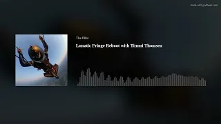 Lunatic Fringe Reboot with Timmi Thomsen