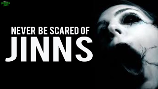 Never Be Scared Of Jinns