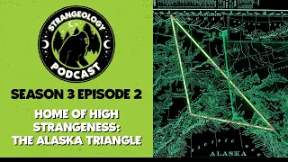 Strangeology Podcast S03E02 Home of High Strangeness: The Alaska Triangle