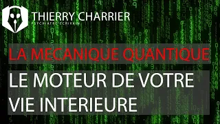 Thierry Charrier : La mécanique quantique (version longue) - Le moteur de votre vie intérieure