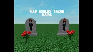 R.I.P ROBLOX BACON HAIRS...