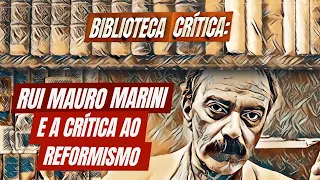 Rui Mauro Marini e a crítica do reformismo | Biblioteca Crítica 01