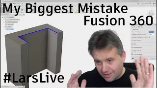 My Biggest Mistakes with Fusion 360 — Tutorial — #LarsLive 97