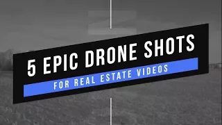 5 EPIC Shots for Real Estate Drone Videos