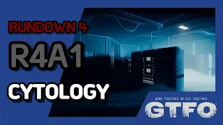 [GTFO/RUNDOWN 4]R4A1 : CYTOLOGY