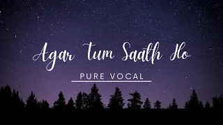 Agar Tum Saath Ho | Pure Vocal only without music