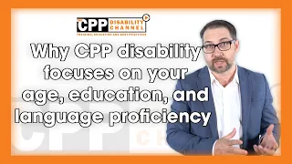 Why CPP Disability focuses on your age, education and language proficiency