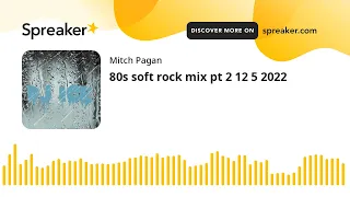 80s soft rock mix pt 2 12 5 2022