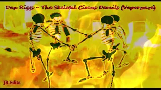 Dax Riggs - The Skeletal Circus Derails (Vaporwave) (JB Edits)