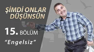 Şimdi Onlar Düşünsün Engelsiz 15.Bölüm