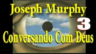 Joseph Murphy Conversando Com Deus Parte 3 - Oração 19 a 27