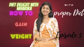 Episode 5 || Diet Delight With Niharika || How To Gain Weight With Proper Diet || Dt. Niharika Dash