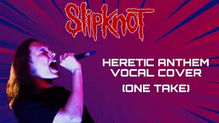 Heretic Anthem (Slipknot) - One Take Vocal Cover