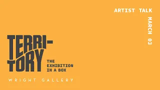 Territory: The Exhibition in a Box - Virtual Artist Talk