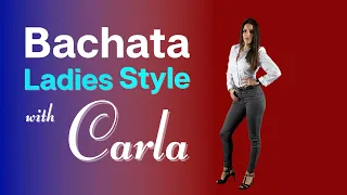 Learn Bachata Ladies Style with Carla