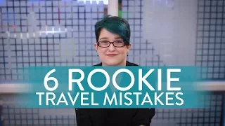 6 Rookie Travel Mistakes