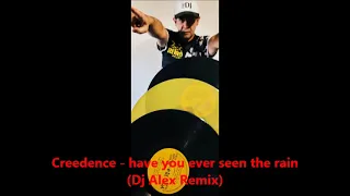 Creedence - have you ever seen the rain (Dj Alex Remix)