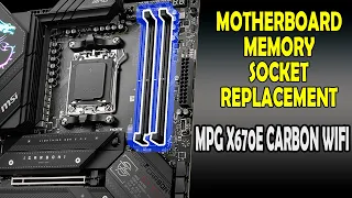 MPG X670E CARBON WIFI memory socket replacement