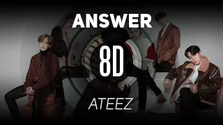 𝟴𝗗 𝗠𝗨𝗦𝗶𝗖 | Answer - ATEEZ(에이티즈) | 𝑈𝑠𝑒 ℎ𝑒𝑎𝑑𝑝ℎ𝑜𝑛𝑒𝑠🎧