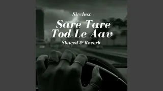Sare Tare tod le Aava (Slowed & Reverb)